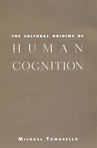 The Cultural Origins of Human Cognition by Michael Tomasello