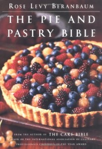 Wonderful Cookbooks - The Pie and Pastry Bible by Rose Levy Beranbaum