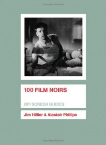 The best books on Film Noir - 100 Film Noirs by Jim Hillier and Alastair Phillips