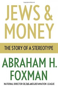 The best books on Anti-Semitism - Jews and Money by Abraham Foxman