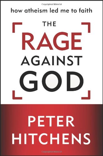 The Rage Against God by Peter Hitchens