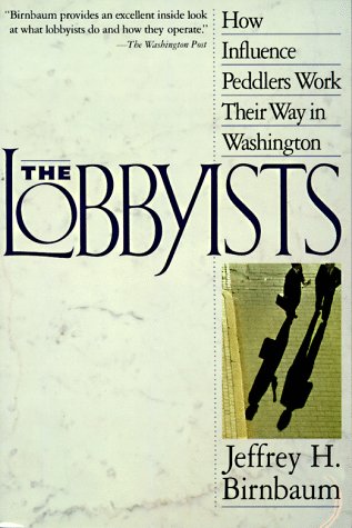 The Lobbyists by Jeffrey Birnbaum