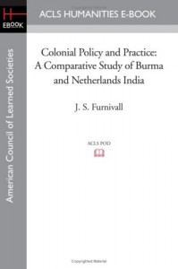 The best books on Understanding the Burmese Economy - Colonial Policy and Practice by J S Furnivall