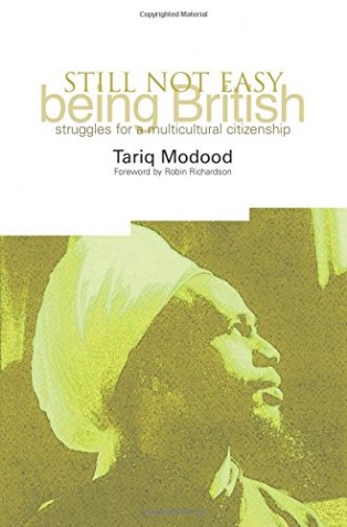 Still Not Easy Being British by Tariq Modood