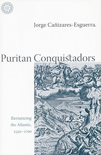 Puritan Conquistadors by Jorge Cañizares-Esguerra