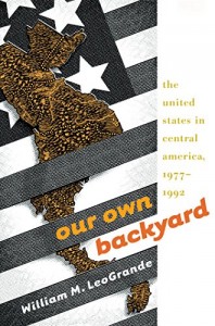 The best books on U.S. relations with Latin America - Our Own Backyard by William LeoGrande & William M. Leogrande
