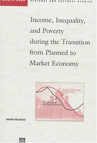 Income, Inequality, and Poverty During the Transition from Planned to Market Economy by Branko Milanovic
