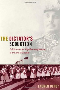 The best books on Latin American History - The Dictator’s Seduction by Lauren Derby