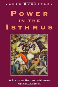 The best books on Latin American History - Power in the Isthmus by James Dunkerley