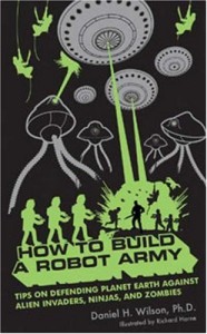 The best books on Robotics - How to Build a Robot Army by Daniel H Wilson