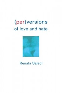 The best books on Misery in the Modern World - Perversions of Love and Hate by Renata Salecl