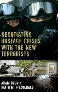 The best books on Negotiating and the FBI - Negotiating Hostage Crises with the New Terrorists by Adam Dolnik and Keith M. Fitzgerald