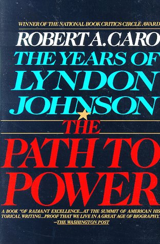 The Path to Power: The Years of Lyndon Johnson, Vol I by Robert Caro
