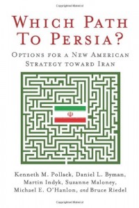 Which Path to Persia? Options for a New American Strategy Toward Iran by Bruce Riedel