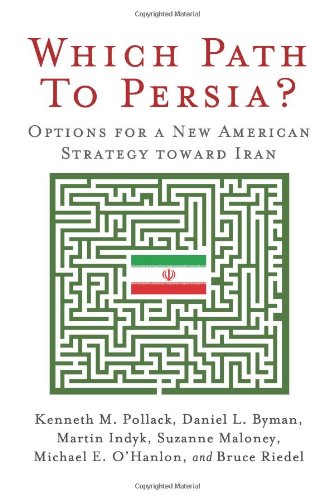 Which Path to Persia? Options for a New American Strategy Toward Iran by Bruce Riedel