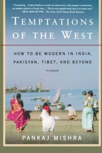 The best books on India - Temptations of the West by Pankaj Mishra
