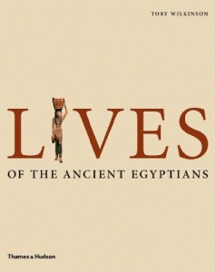 The best books on Ancient Egypt - Lives of the Ancient Egyptians by Toby Wilkinson
