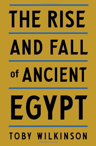 The Rise and Fall of Ancient Egypt by Toby Wilkinson