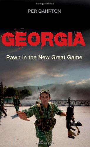 Georgia: Pawn in the New Great Game by Per Gahrton