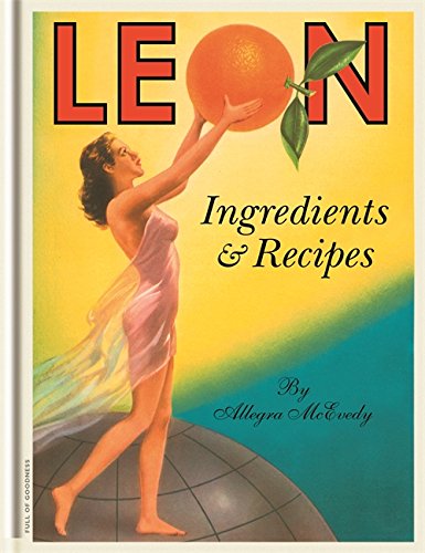 Leon: Ingredients & Recipes by Allegra McEvedy & Henry Dimbleby