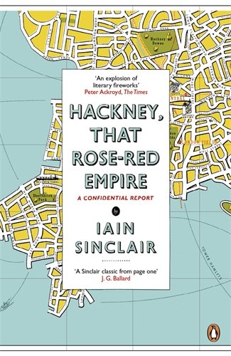 Hackney, That Rose-Red Empire by Iain Sinclair