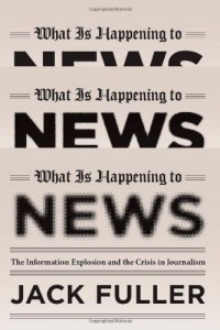 The Changing Business of Journalism - What is Happening to News by Jack Fuller The Changing Business of Journalism - What is Happening to News by Jack Fuller