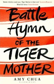The best books on Being a Mother - Battle Hymn of the Tiger Mother by Amy Chua
