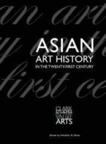 Asian Art History in the Twenty-First Century by Vishakha Desai & Vishakha N Desai