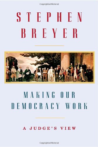 Making Our Democracy Work by Stephen Breyer