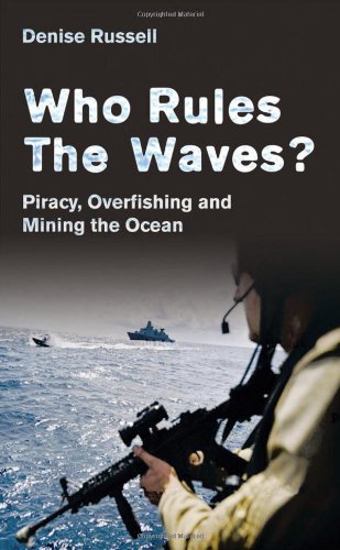 Who Rules the Waves? Piracy, Overfishing and Mining the Oceans by Denise Russell