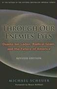 Through our Enemies’ Eyes by Michael Scheuer