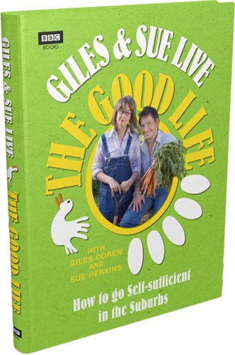 Giles and Sue Live The Good Life by Giles Coren & Giles Coren and Sue Perkins