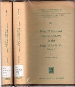 Bread, Politics and Political Economy in the Reign of Louis XV by Steven Kaplan