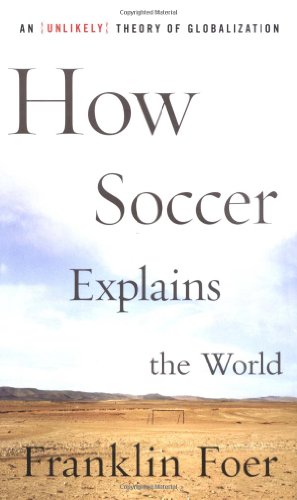 How Soccer Explains the World by Frank Foer & Franklin Foer
