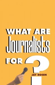 The best books on Journalism in the Internet Age - What Are Journalists For? by Jay Rosen