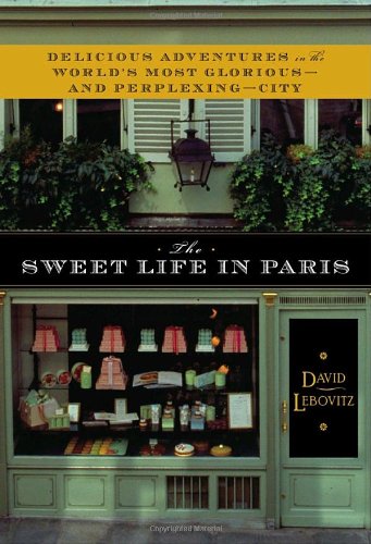 The Sweet Life in Paris by David Lebovitz