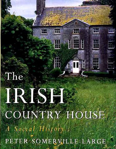 The Irish Country House by Peter Somerville Ross