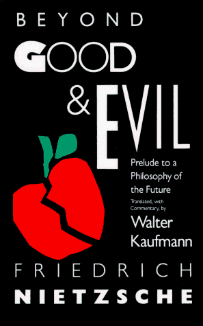 Beyond Good and Evil by Friedrich Nietzsche & translated by Walter Kaufmann