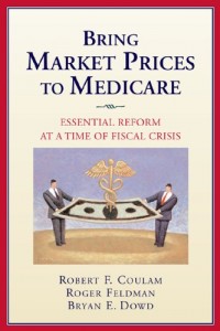 The best books on Healthcare Reform - Bring Market Prices to Medicare by Robert Coulam, Roger Feldman and Bryan Dowd