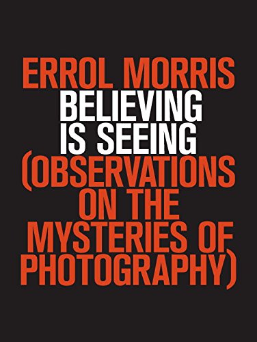Believing is Seeing by Errol Morris