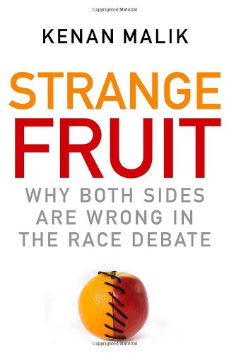 Strange Fruit: Why Both Sides are Wrong in the Race Debate by Kenan Malik