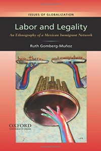 The best books on America’s Undocumented Workers - Labor and Legality by Ruth Gomberg-Muñoz