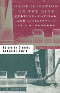 Border Stories - Globalization on the Line by Claudia Sadowski-Smith