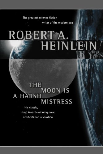 The Moon is a Harsh Mistress by Robert A Heinlein