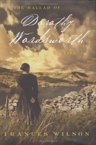 The Ballad of Dorothy Wordsworth by Frances Wilson