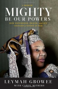 The best books on Women and War - Mighty Be Our Powers by Leymah Gwobee