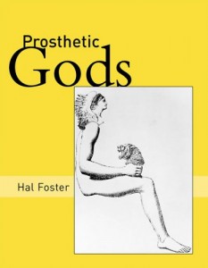 Prosthetic Gods by Hal Foster