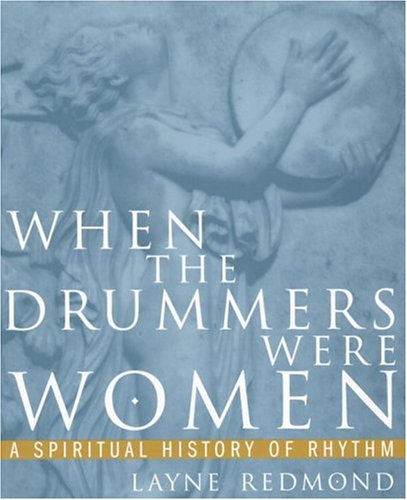 When the Drummers Were Women by Layne Redmond