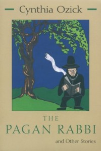 Allegra Goodman recommends the best Jewish Fiction - The Pagan Rabbi by Cynthia Ozick