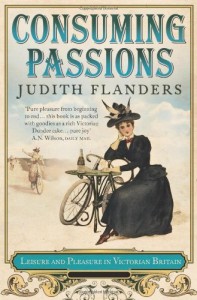 The best books on Life in the Victorian Age - Consuming Passions by Judith Flanders